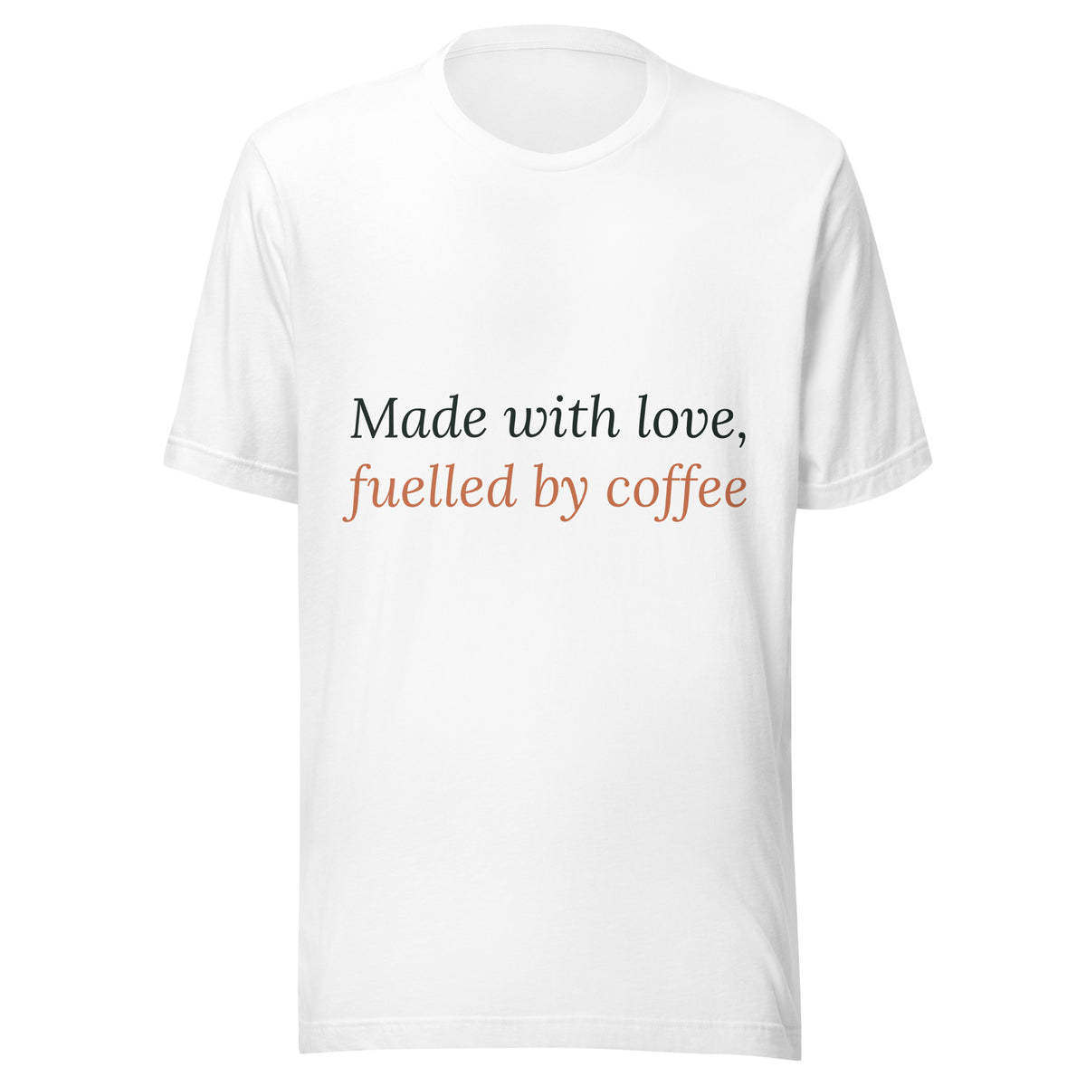 Made With Love, Fuelled By Coffee new mum t-shirt, white unisex cotton tee, front view
